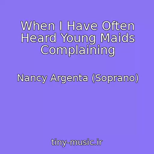 کاور آهنگ When I Have Often Heard Young Maids Complaining از Nancy Argenta (Soprano)