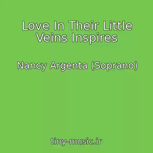 کاور آهنگ Love In Their Little Veins Inspires از Nancy Argenta (Soprano)