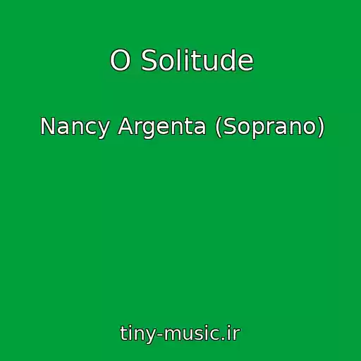 کاور آهنگ O Solitude از Nancy Argenta (Soprano)