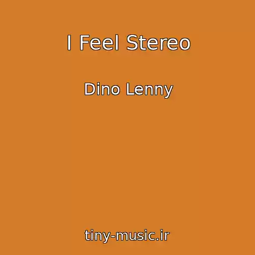 کاور آهنگ I Feel Stereo از Dino Lenny
