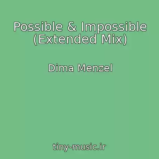 کاور آهنگ Possible & Impossible (Extended Mix) از Dima Menzel