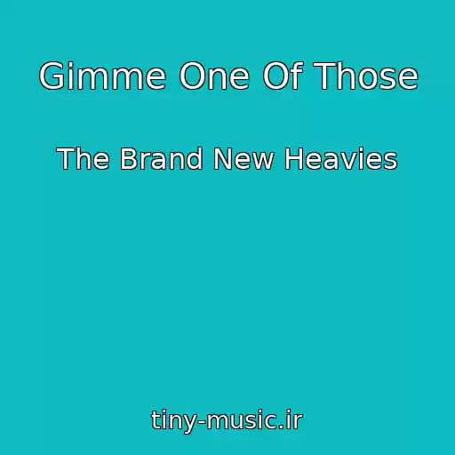 کاور آهنگ Gimme One Of Those از The Brand New Heavies