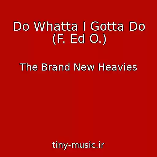 کاور آهنگ Do Whatta I Gotta Do (F. Ed O.) از The Brand New Heavies