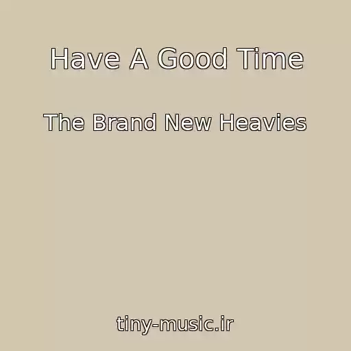 کاور آهنگ Have A Good Time از The Brand New Heavies