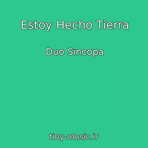 کاور آهنگ Estoy Hecho Tierra از Duo Sincopa