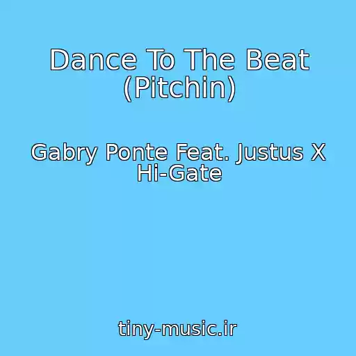 کاور آهنگ Dance To The Beat (Pitchin) از Gabry Ponte Feat. Justus X Hi-Gate