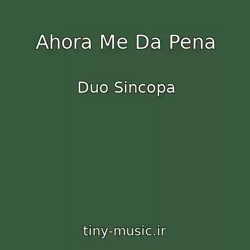 کاور آهنگ Ahora Me Da Pena از Duo Sincopa