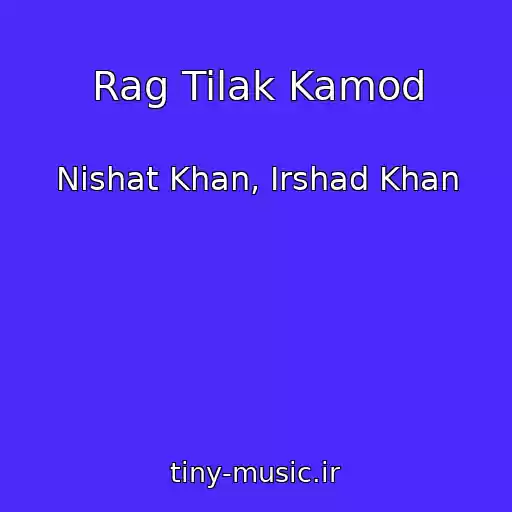 کاور آهنگ Rag Tilak Kamod از Nishat Khan, Irshad Khan