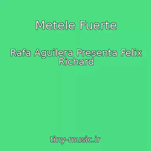 کاور آهنگ Metele Fuerte از Rafa Aguilera Presenta Felix Richard