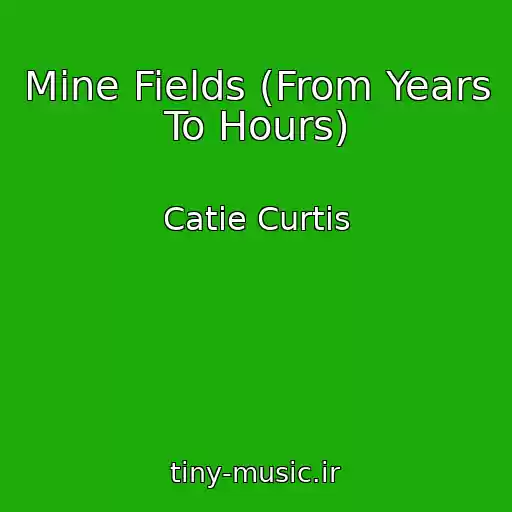 کاور آهنگ Mine Fields (From Years To Hours) از Catie Curtis