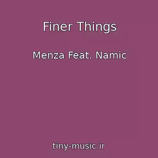 کاور آهنگ Finer Things از Menza Feat. Namic