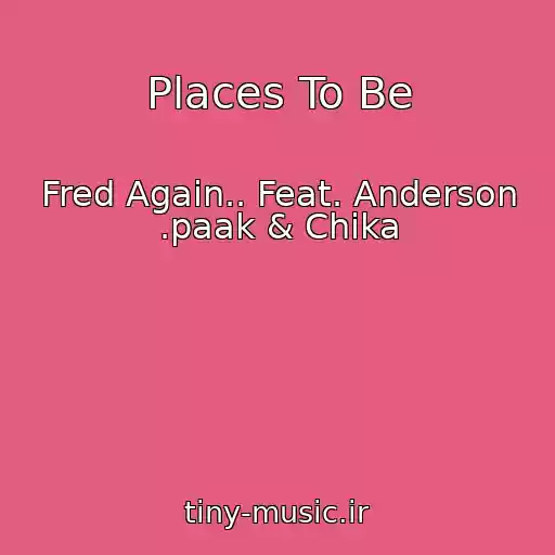کاور آهنگ Places To Be از Fred Again.. Feat. Anderson .paak & Chika