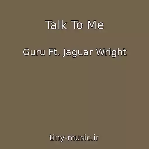 کاور آهنگ Talk To Me از Guru Ft. Jaguar Wright