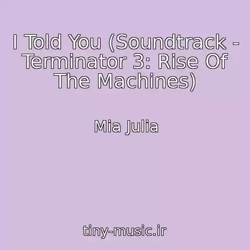 کاور آهنگ I Told You (Soundtrack - Terminator 3: Rise Of The Machines) از Mia Julia