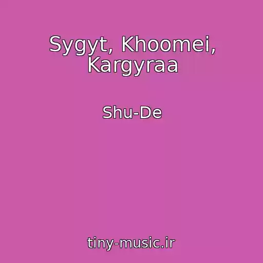 کاور آهنگ Sygyt, Khoomei, Kargyraa از Shu-De