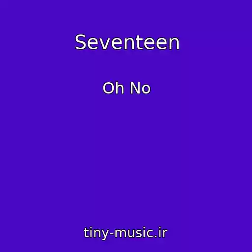 کاور آهنگ Seventeen از Oh No