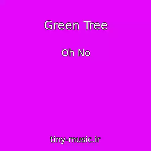 کاور آهنگ Green Tree از Oh No