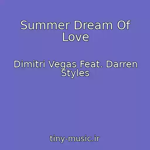 کاور آهنگ Summer Dream Of Love از Dimitri Vegas Feat. Darren Styles