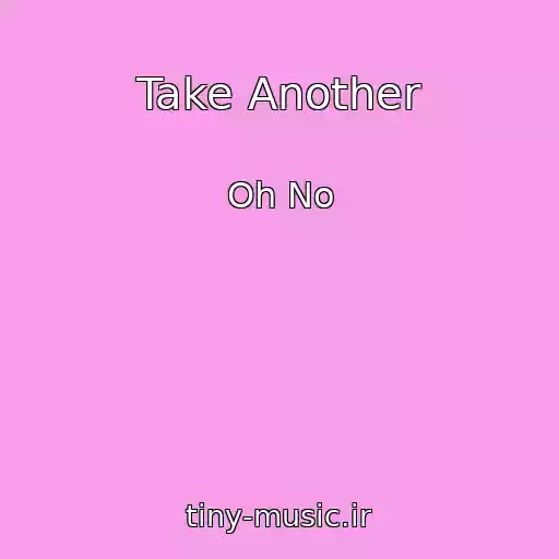 کاور آهنگ Take Another از Oh No
