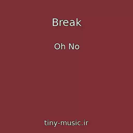 کاور آهنگ Break از Oh No