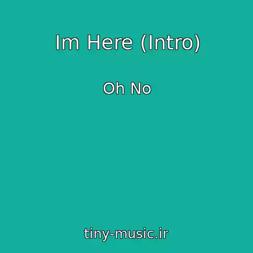 کاور آهنگ Im Here (Intro) از Oh No