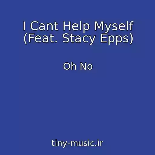 کاور آهنگ I Cant Help Myself (Feat. Stacy Epps) از Oh No