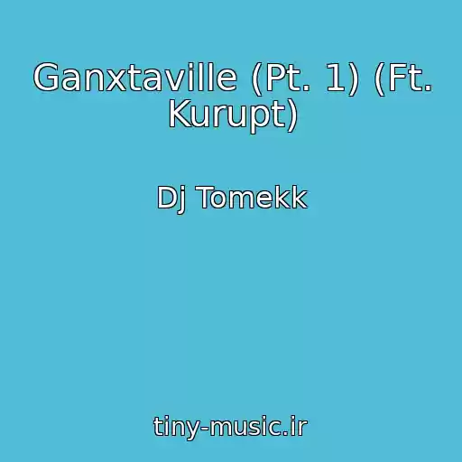 کاور آهنگ Ganxtaville (Pt. 1) (Ft. Kurupt) از Dj Tomekk