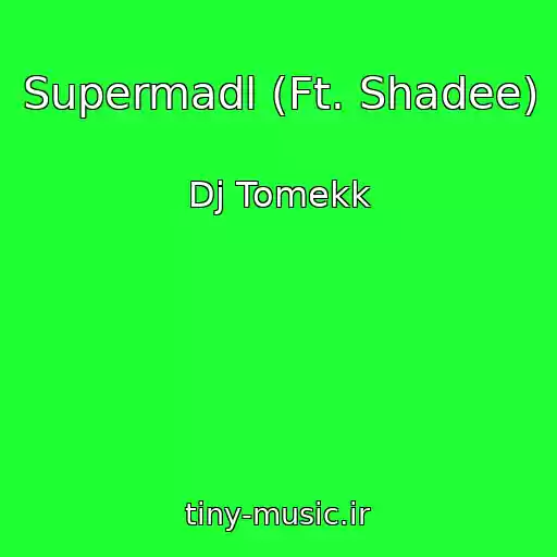 کاور آهنگ Supermadl (Ft. Shadee) از Dj Tomekk