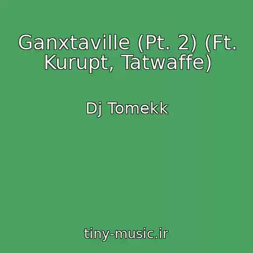 کاور آهنگ Ganxtaville (Pt. 2) (Ft. Kurupt, Tatwaffe) از Dj Tomekk