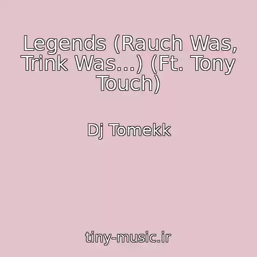 کاور آهنگ Legends (Rauch Was, Trink Was...) (Ft. Tony Touch) از Dj Tomekk