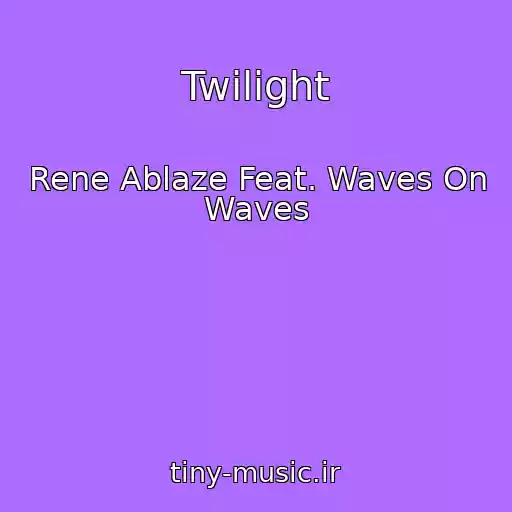 کاور آهنگ Twilight از Rene Ablaze Feat. Waves On Waves
