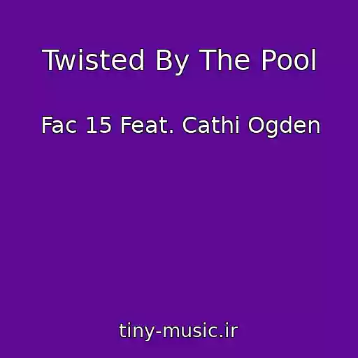 کاور آهنگ Twisted By The Pool از Fac 15 Feat. Cathi Ogden