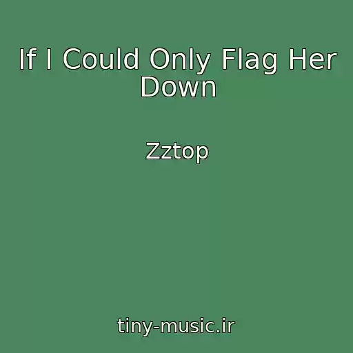 کاور آهنگ If I Could Only Flag Her Down از Zztop