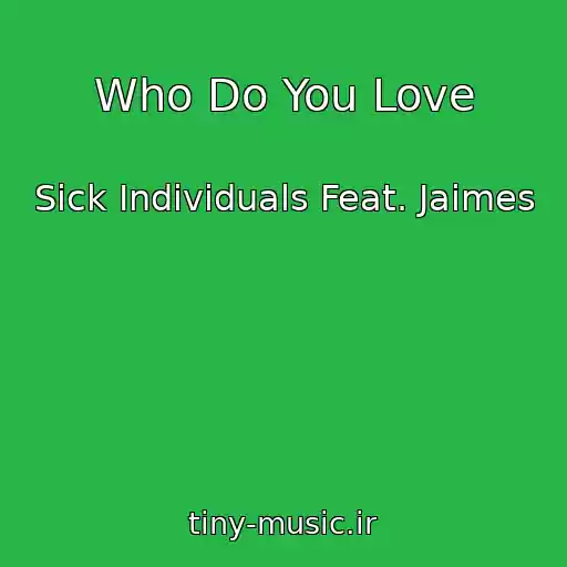 کاور آهنگ Who Do You Love از Sick Individuals Feat. Jaimes