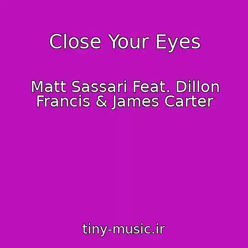 کاور آهنگ Close Your Eyes از Matt Sassari Feat. Dillon Francis & James Carter