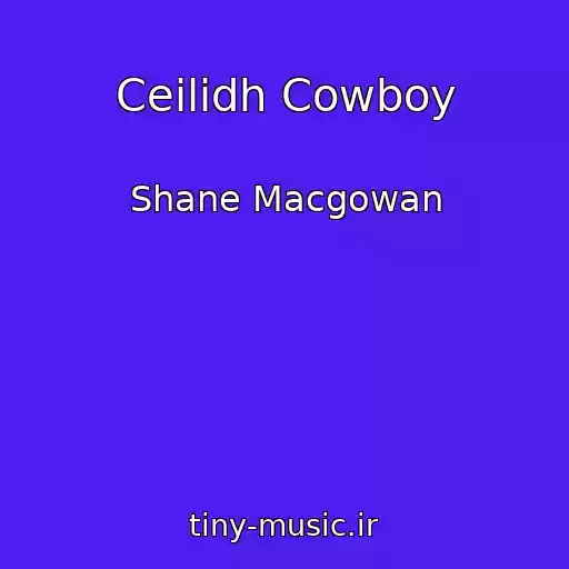 کاور آهنگ Ceilidh Cowboy از Shane Macgowan