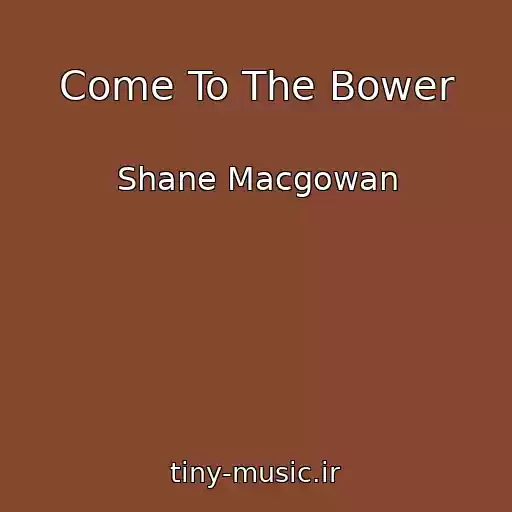 کاور آهنگ Come To The Bower از Shane Macgowan