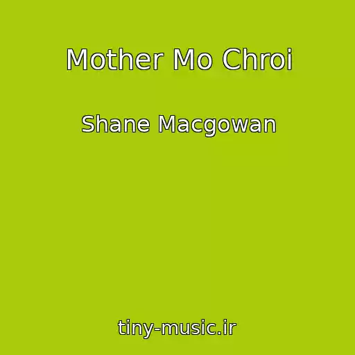 کاور آهنگ Mother Mo Chroi از Shane Macgowan