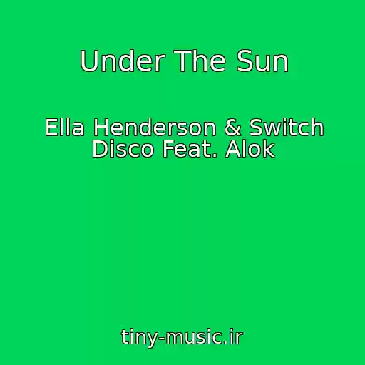 کاور آهنگ Under The Sun از Ella Henderson & Switch Disco Feat. Alok