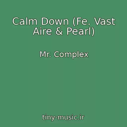 کاور آهنگ Calm Down (Fe. Vast Aire & Pearl) از Mr. Complex