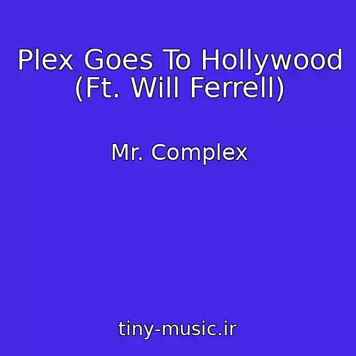 کاور آهنگ Plex Goes To Hollywood (Ft. Will Ferrell) از Mr. Complex