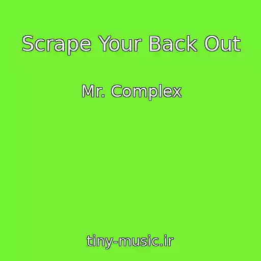 کاور آهنگ Scrape Your Back Out از Mr. Complex