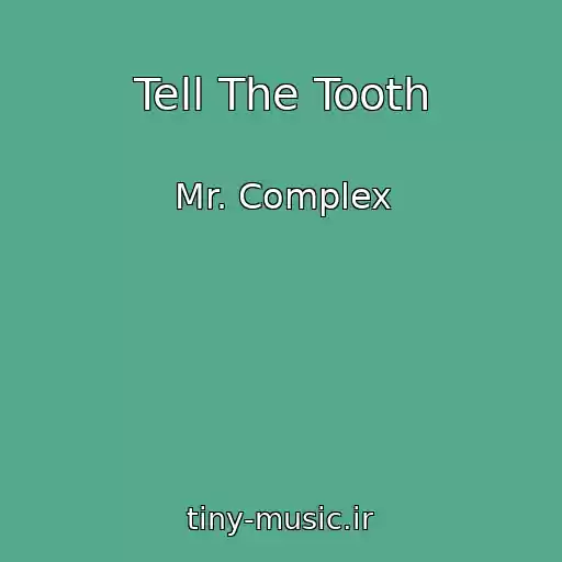 کاور آهنگ Tell The Tooth از Mr. Complex