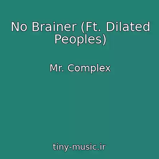 کاور آهنگ No Brainer (Ft. Dilated Peoples) از Mr. Complex