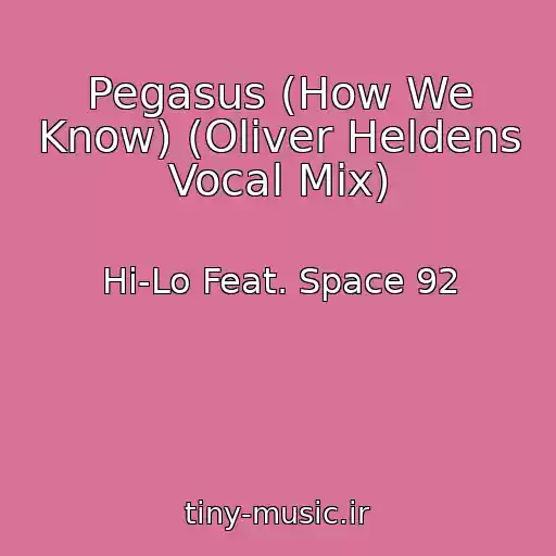 کاور آهنگ Pegasus (How We Know) (Oliver Heldens Vocal Mix) از Hi-Lo Feat. Space 92