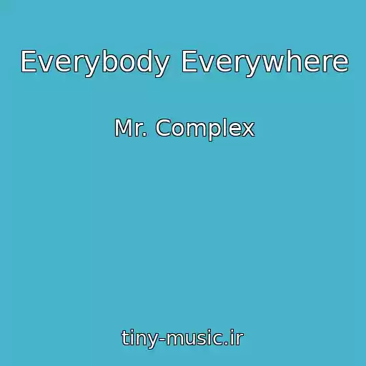 کاور آهنگ Everybody Everywhere از Mr. Complex