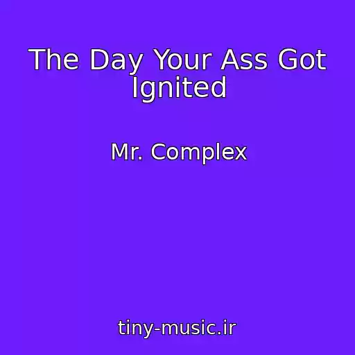 کاور آهنگ The Day Your Ass Got Ignited از Mr. Complex