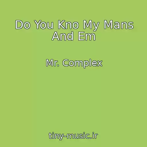 کاور آهنگ Do You Kno My Mans And Em از Mr. Complex
