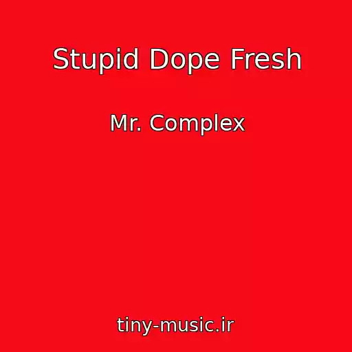 کاور آهنگ Stupid Dope Fresh از Mr. Complex