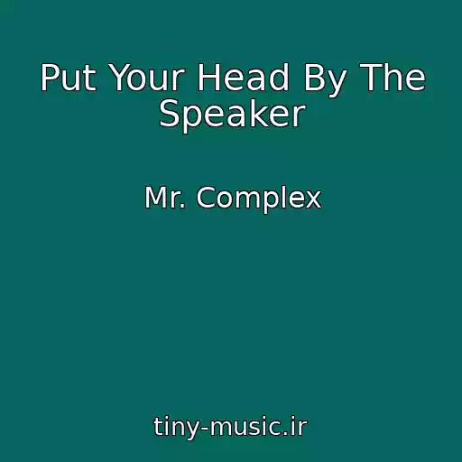 کاور آهنگ Put Your Head By The Speaker از Mr. Complex